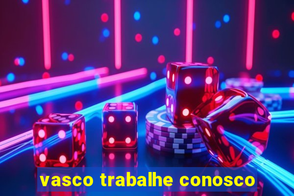 vasco trabalhe conosco